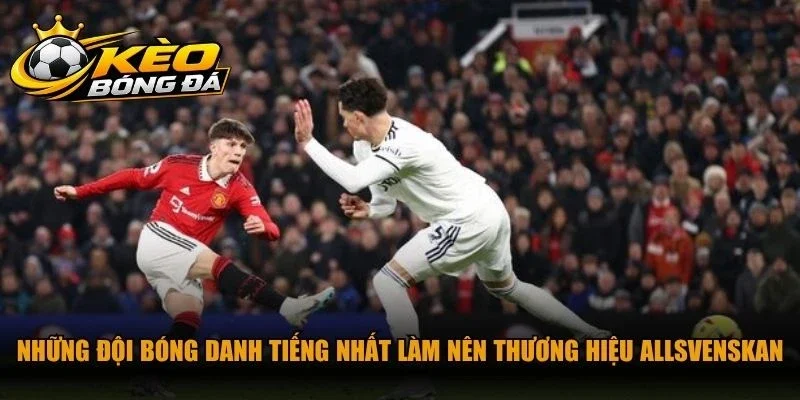 Những đội bóng danh tiếng nhất làm nên thương hiệu Allsvenskan