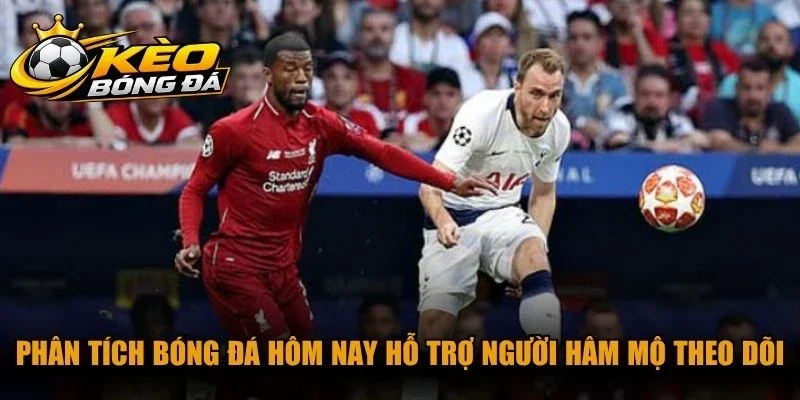 Phân tích bóng đá hôm nay hỗ trợ người hâm mộ theo dõi