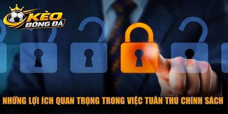 Những lợi ích quan trọng trong việc tuân thủ chính sách bảo mật