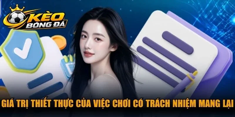Giá trị thiết thực của việc chơi có trách nhiệm mang lại