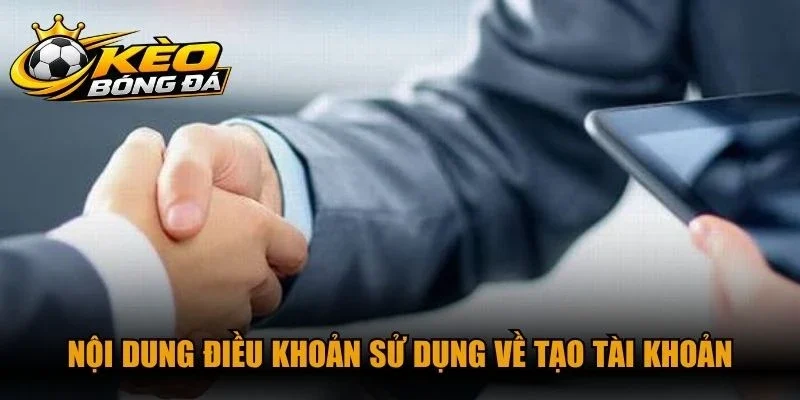Nội dung điều khoản sử dụng về tạo tài khoản 