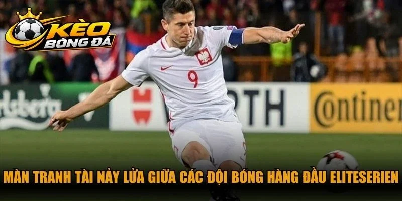 Màn tranh tài nảy lửa giữa các đội bóng hàng đầu Eliteserien