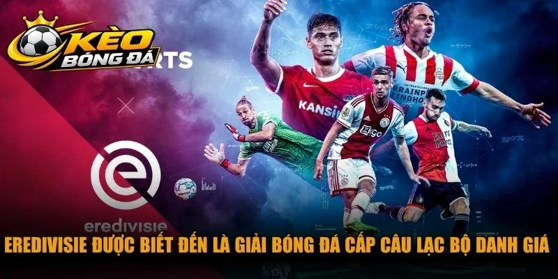 Eredivisie được biết đến là giải bóng đá cấp câu lạc bộ danh giá nhất Hà Lan