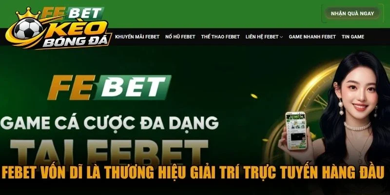 FEBET vốn dĩ là thương hiệu giải trí trực tuyến hàng đầu châu Á