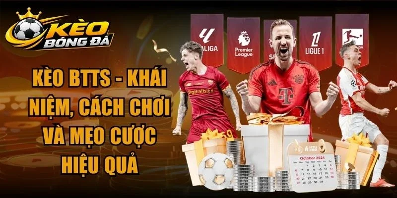 Kèo BTTS – Khái Niệm, Cách Chơi Và Mẹo Cược Hiệu Quả