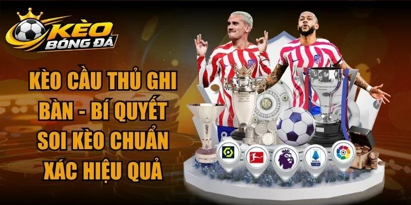 Kèo Cầu Thủ Ghi Bàn – Bí Quyết Soi Kèo Chuẩn Xác Hiệu Quả
