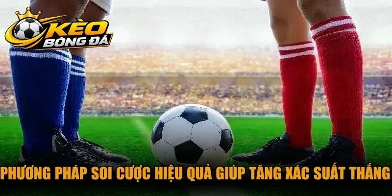 Phương pháp soi cược hiệu quả giúp tăng xác suất thắng cho thành viên