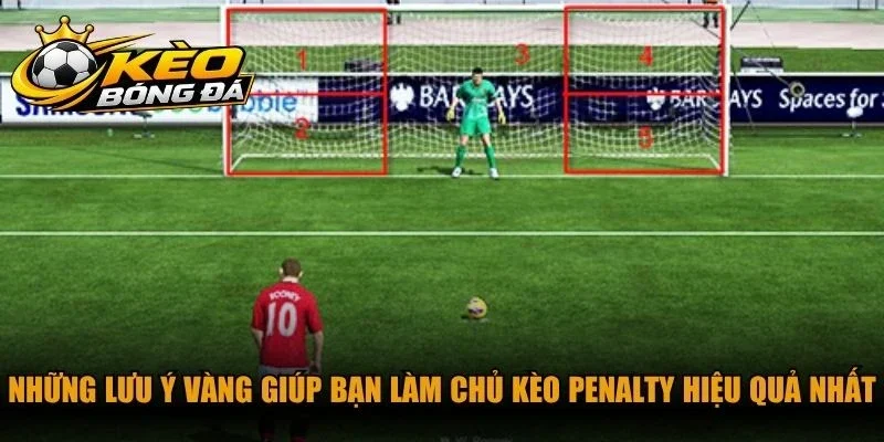 Những lưu ý vàng giúp bạn làm chủ kèo Penalty hiệu quả nhất