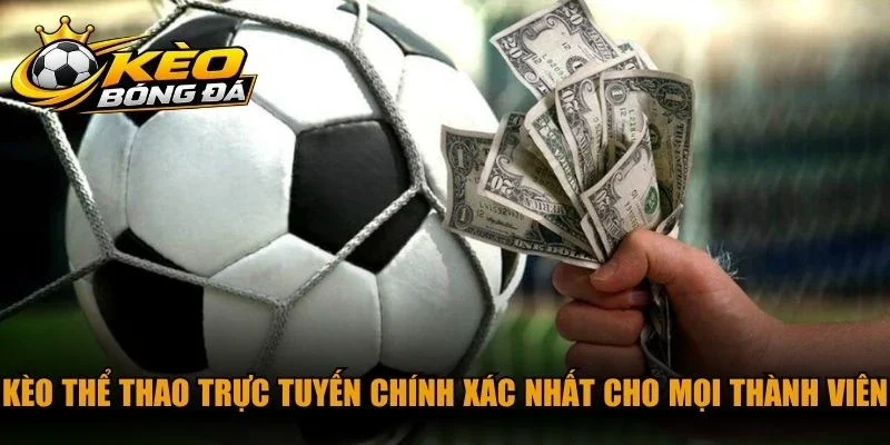 Kèo thể thao trực tuyến chính xác nhất cho mọi thành viên