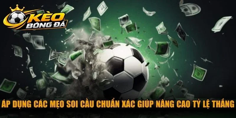 Áp dụng các mẹo soi cầu chuẩn xác giúp nâng cao tỷ lệ thắng cho cược thủ