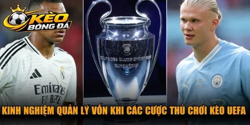 Kinh nghiệm quản lý vốn khi các cược thủ chơi kèo Uefa thắng lớn