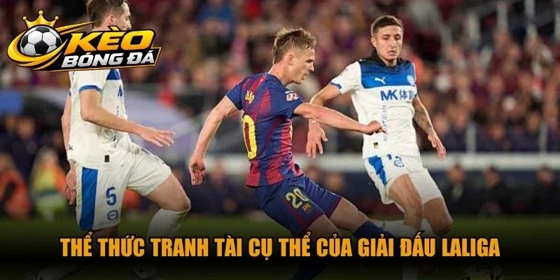 Thể thức tranh tài cụ thể của giải đấu LaLiga