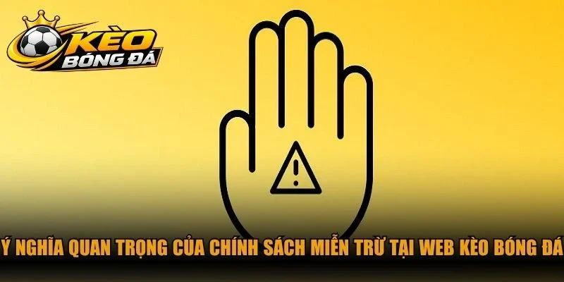 Ý nghĩa quan trọng của chính sách miễn trừ tại web kèo bóng đá