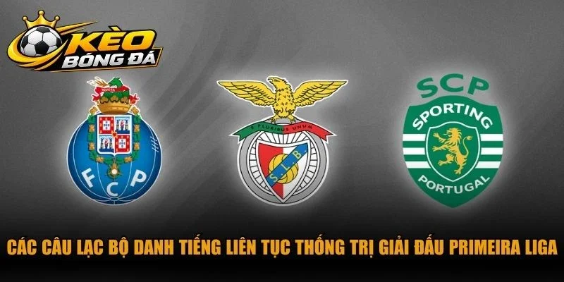 Các câu lạc bộ danh tiếng liên tục thống trị giải đấu Primeira Liga