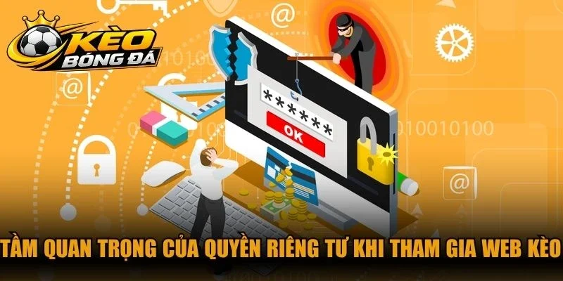 Tầm quan trọng của quyền riêng tư khi tham gia web kèo bóng đá