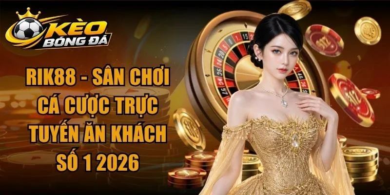 Rik88 – Sân Chơi Cá Cược Trực Tuyến Ăn Khách Số 1 2026