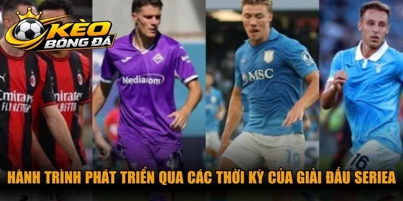 Hành trình phát triển qua các thời kỳ của giải đấu SerieA