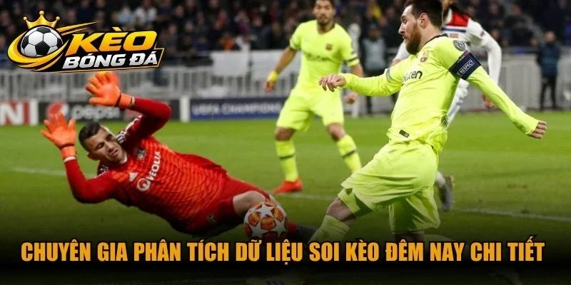 Chuyên gia phân tích dữ liệu soi kèo đêm nay chi tiết cho thành viên