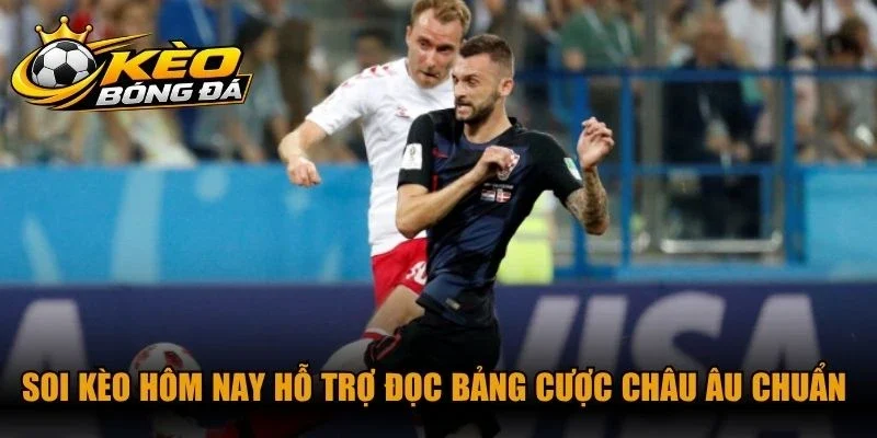 Soi kèo hôm nay hỗ trợ đọc bảng cược châu Âu chuẩn xác như mong đợi