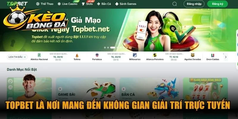 Topbet là nơi mang đến không gian giải trí trực tuyến đỉnh cao, minh bạch