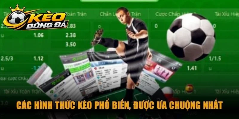 Các hình thức kèo phổ biến, được ưa chuộng nhất