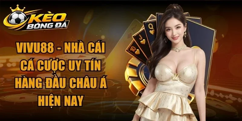 Vivu88 – Nhà Cái Cá Cược Uy Tín Hàng Đầu Châu Á Hiện Nay