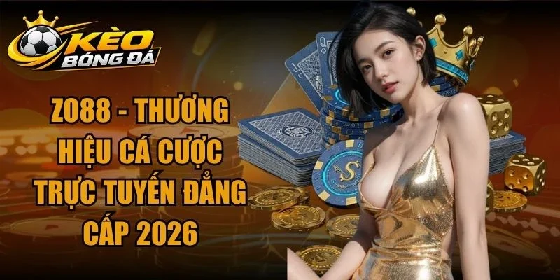 Zo88 – Thương Hiệu Cá Cược Trực Tuyến Đẳng Cấp 2026